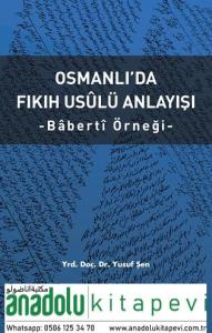 Osmanlıda Fıkıh Usulü Anlayışı - Bâbertî Örneği